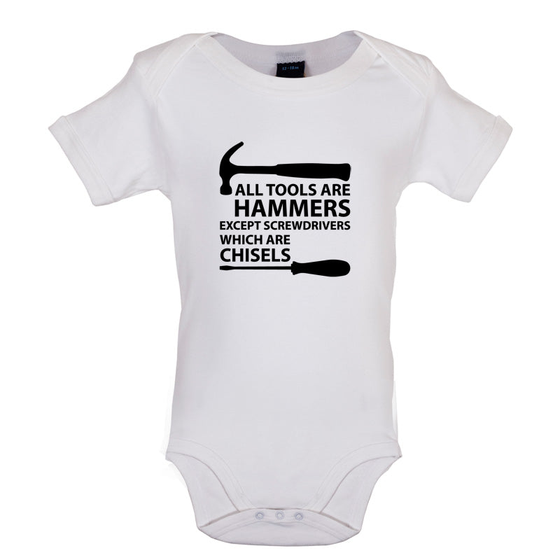 All Tools Are Hammers Except Screwdrivers Baby T Shirt