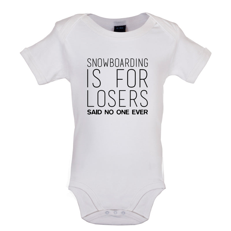 Snowboarding Is For Losers Said No One Ever Baby T Shirt