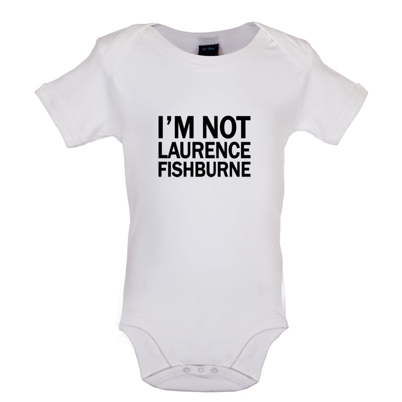 I'm Not Laurence Fishburne Baby T Shirt