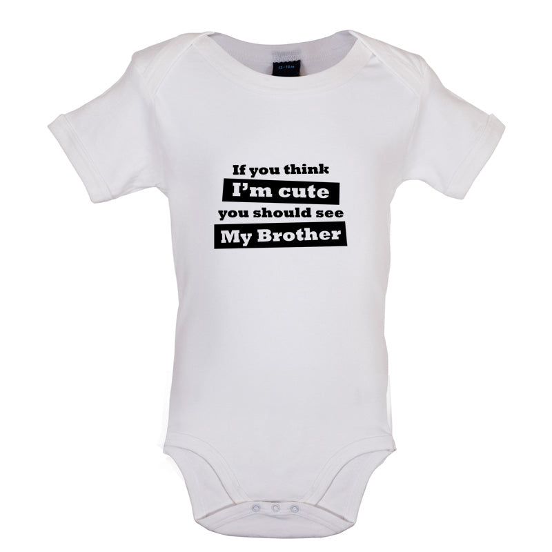 If You Think I'm Cute You Should See My Brother Baby T Shirt