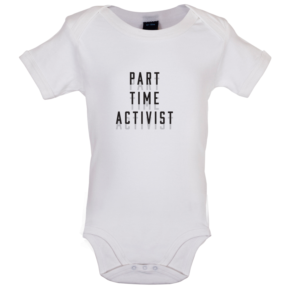 Part Time Activist Baby T Shirt