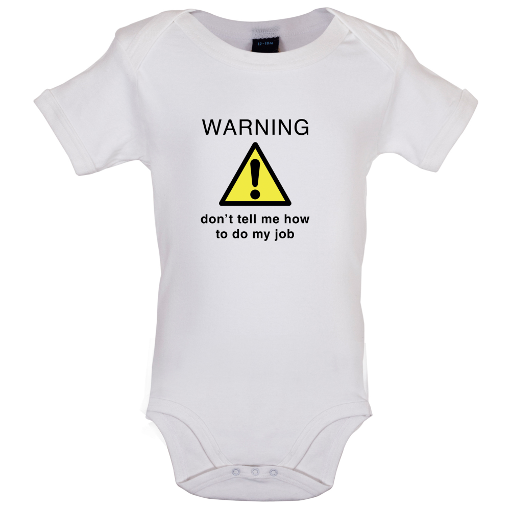 Warning Don't Tell Me How To Do My Job Baby T Shirt
