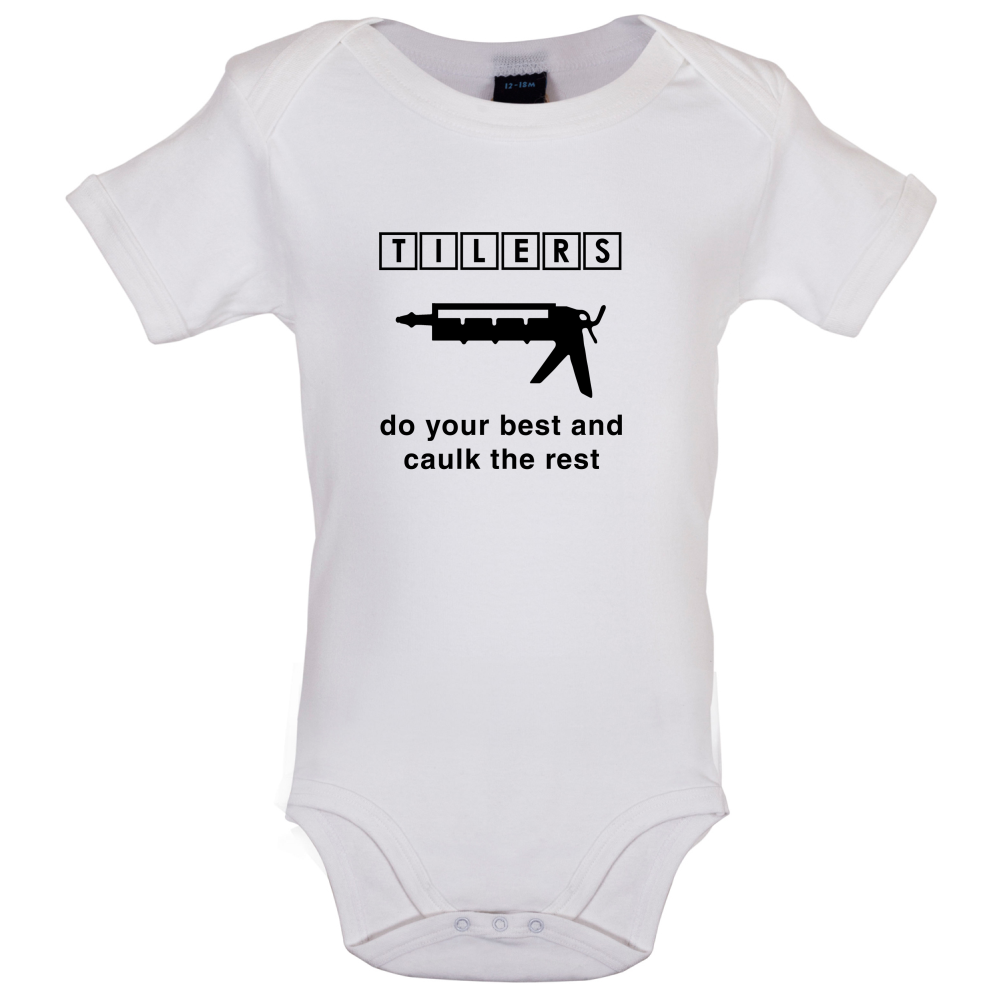 Tilers Do Your Best Caulk The Rest Baby T Shirt