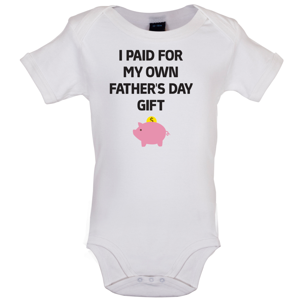 Paid For My Own Fathers Day Gift Baby T Shirt