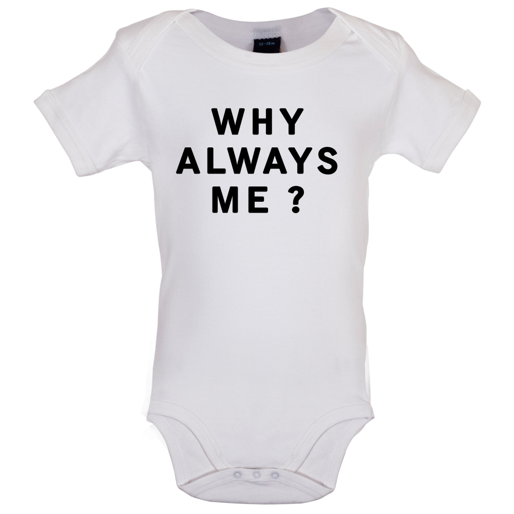 Why Always Me Baby T Shirt