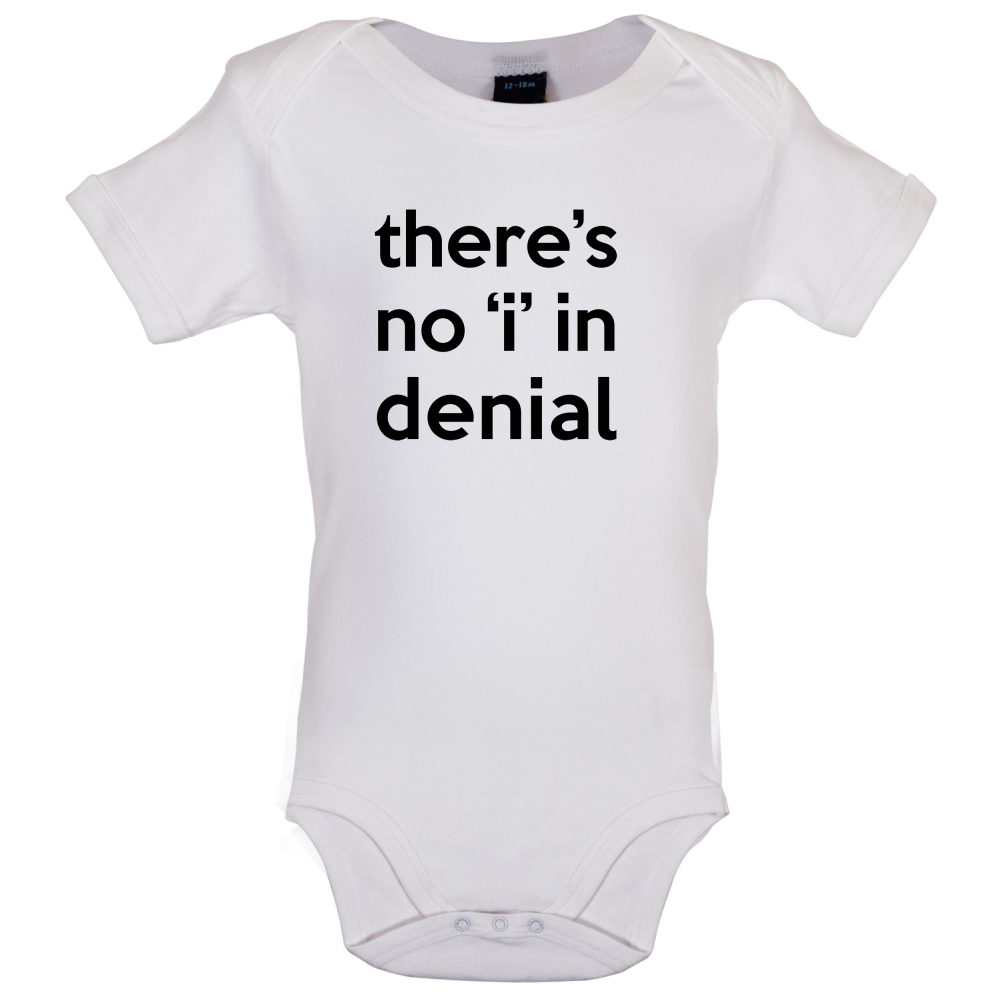 There's No 'I' In Denial Baby T Shirt