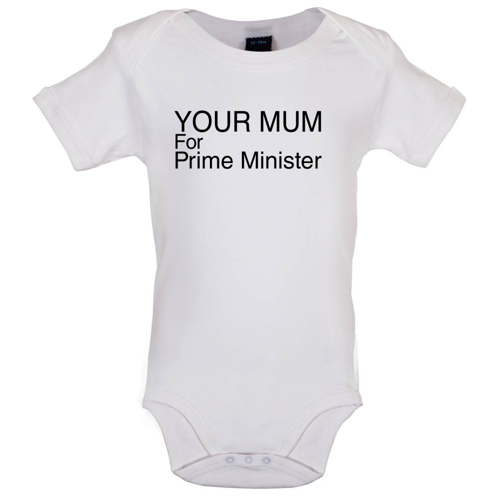 Your Mum for Prime Minister Baby T Shirt
