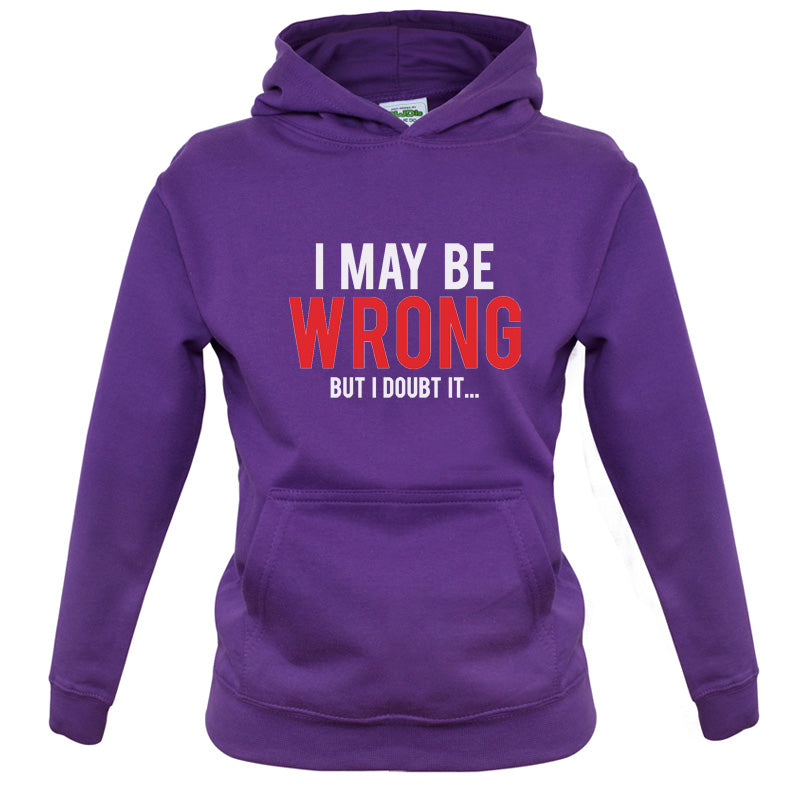 I May Be Wrong But I Doubt it
Kids T Shirt