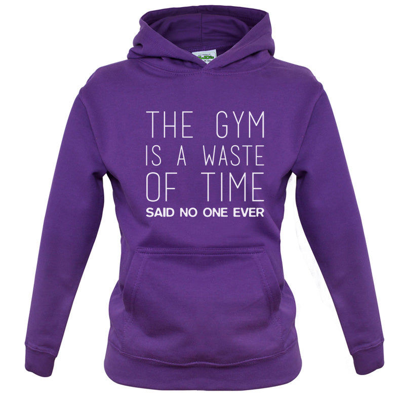 The Gym Is A Waste Of Time Said No One Ever Kids T Shirt