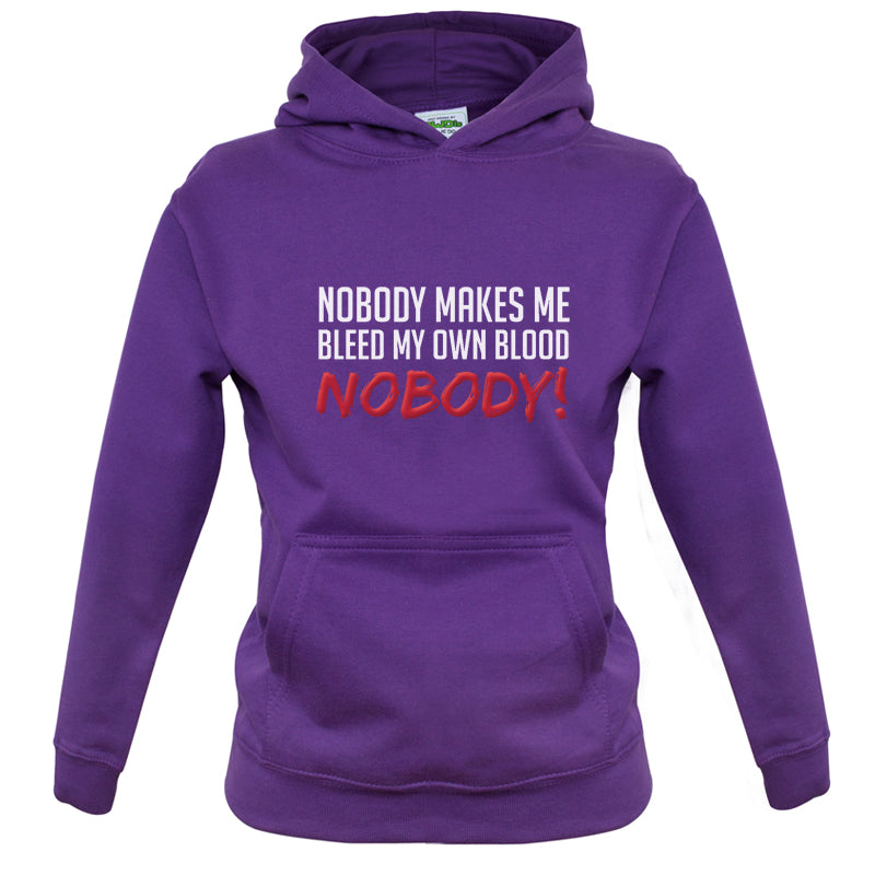 Nobody Makes Me Bleed My Own Blood NOBODY Kids T Shirt