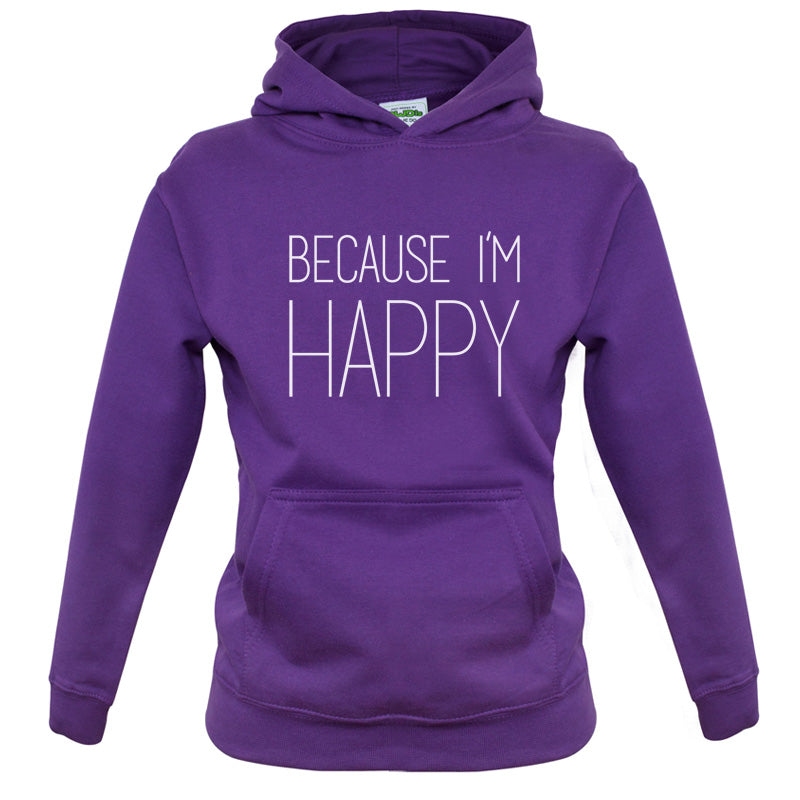 Because I'm Happy Kids T Shirt