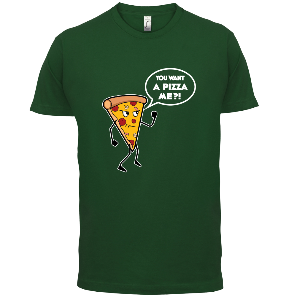 You Want A Pizza Me T Shirt