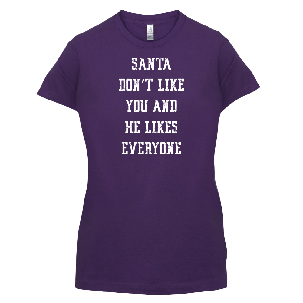 Santa Don't Like You And He Likes Everyone T Shirt