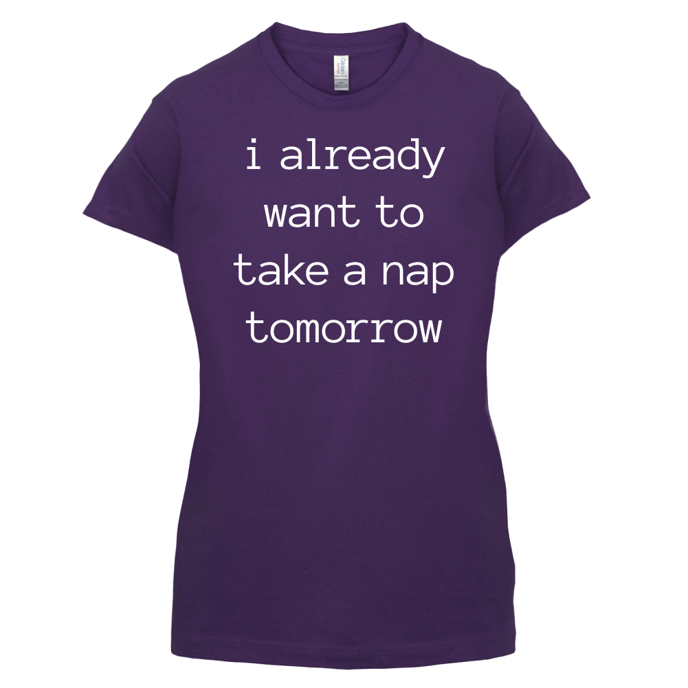 I Want To Nap Tomorrow T Shirt