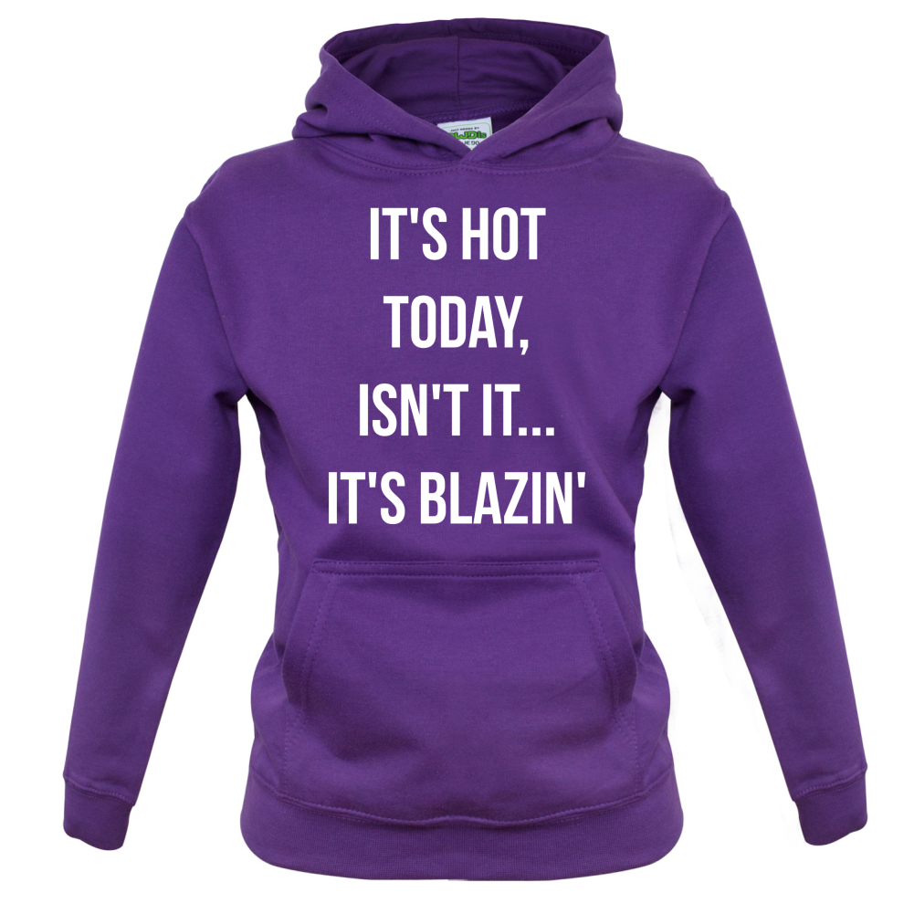 It's Hot Today
It's Blazin Kids T Shirt