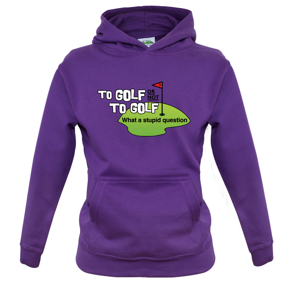 To Golf or Not to Golf, What a Stupid Question Kids T Shirt