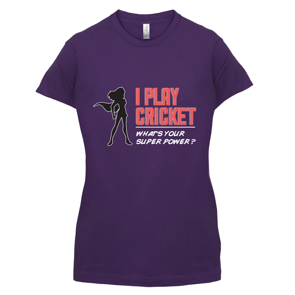I Play Cricket What's Your Super Power FEMALE Design T Shirt
