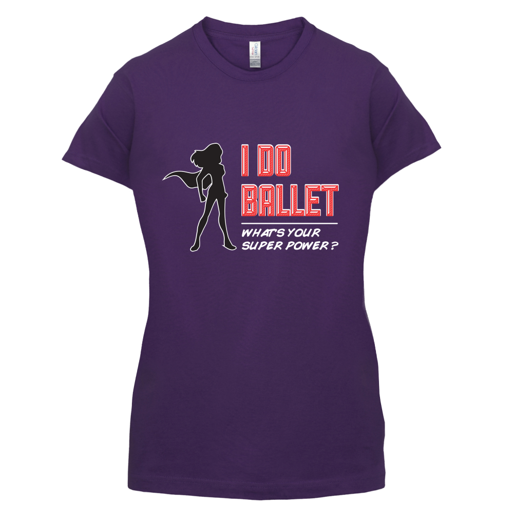 I Do Ballet What's Your Super Power FEMALE Design T Shirt