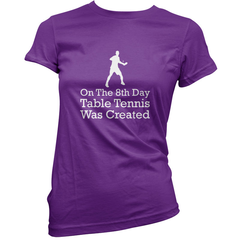 On The 8th Day Table Tennis Was Created T Shirt