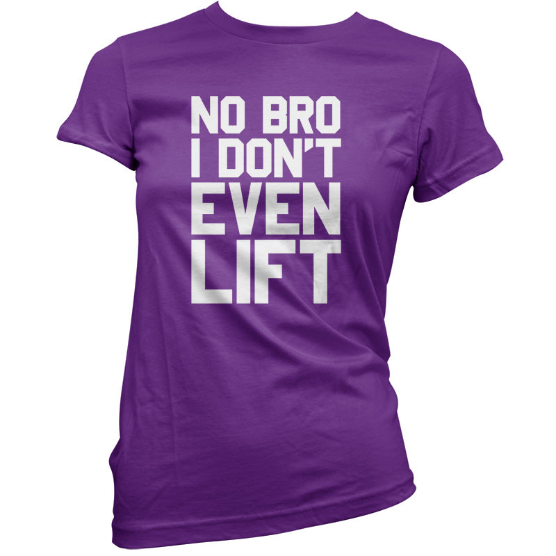 No Bro I Dont Even Lift T Shirt