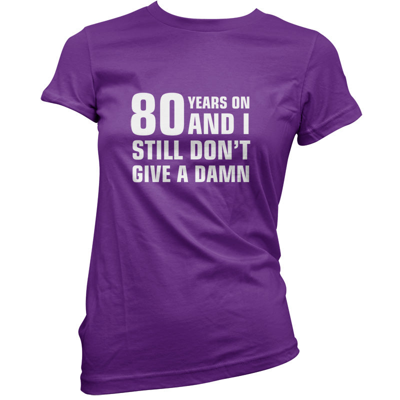 80 Years And I Still Don't Give A Damn T Shirt