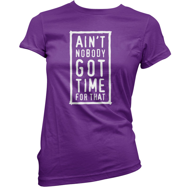 Ain't Nobody Got Time For That T Shirt