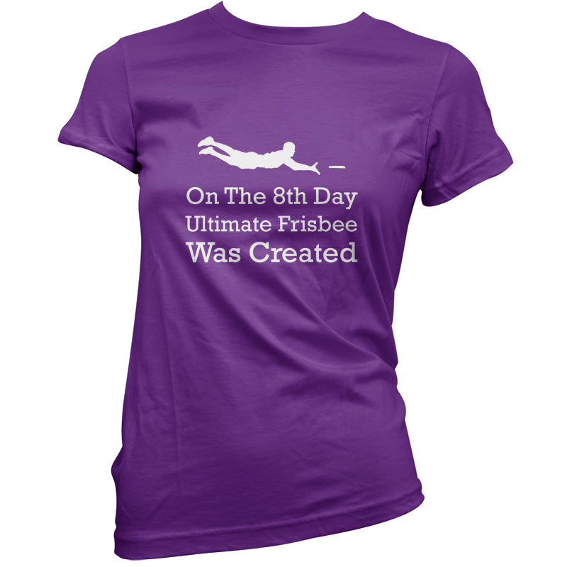 On The 8th Day Ultimate Frisbee Was Created T Shirt