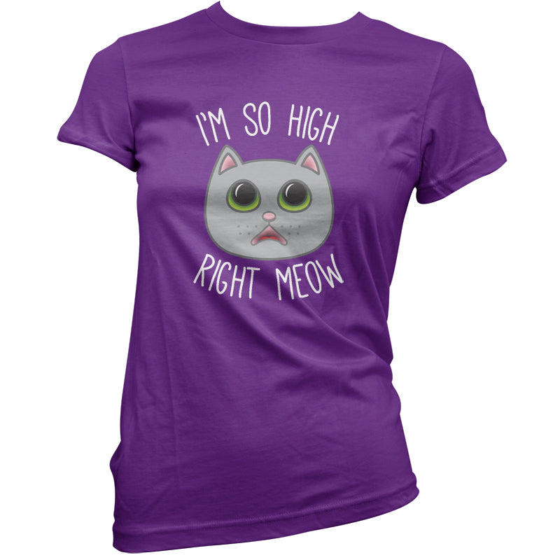 I'm So High Right Meow T Shirt