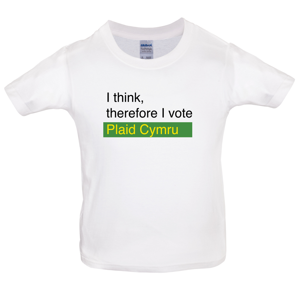 I think, therefore I vote Plaid Cymru Kids T Shirt