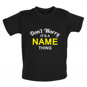 Don't Worry its a Custom Name Thing Baby T Shirt
