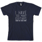 I Have Too Many Guitars SNE T Shirt