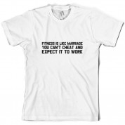 Fitness Is Like Marriage You Can't Cheat And Expect It To Work T Shirt