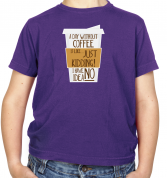 A Day Without Coffee Kids T Shirt