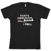 That's How I Roll Sushi T Shirt