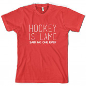 Hockey is Lame Said No One Ever T Shirt
