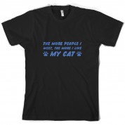 The More People I Meet, The More I Like My Cat T Shirt