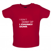I Don't Skinny Dip I Chunky Dunk Baby T Shirt