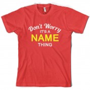 Don't Worry its a Custom Name Thing T Shirt