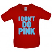 I dont do pink Kids T Shirt