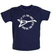 If it's too loud you are too old Baby T Shirt
