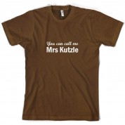 You Can Call Me Mrs Kutzle T Shirt