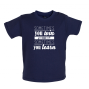 Sometimes You Win Sometimes You Learn Baby T Shirt