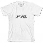 Everything Not Saved will be Lost T Shirt