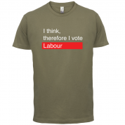 I think, therefore I vote Labour T Shirt
