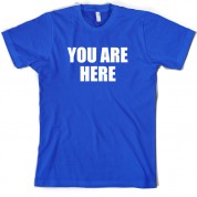 You are Here T Shirt