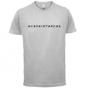 Acquaintances T Shirt