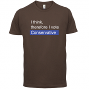 I think, therefore I vote Conservative T Shirt