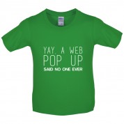 Yay, A Web Pop Up Said No One Ever Kids T Shirt