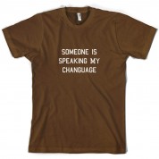Someone Is Speaking My Changuage T Shirt