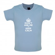 Don't Ask Me To Keep Calm Baby T Shirt